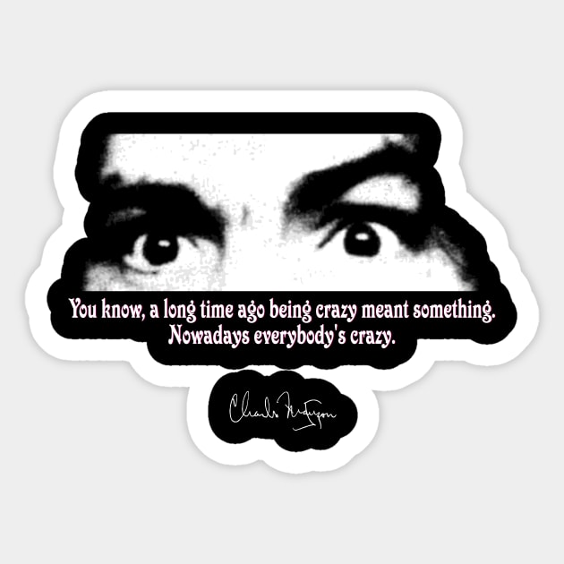 Charles Manson Quote - Crazy Eyes - Sticker by RainingSpiders